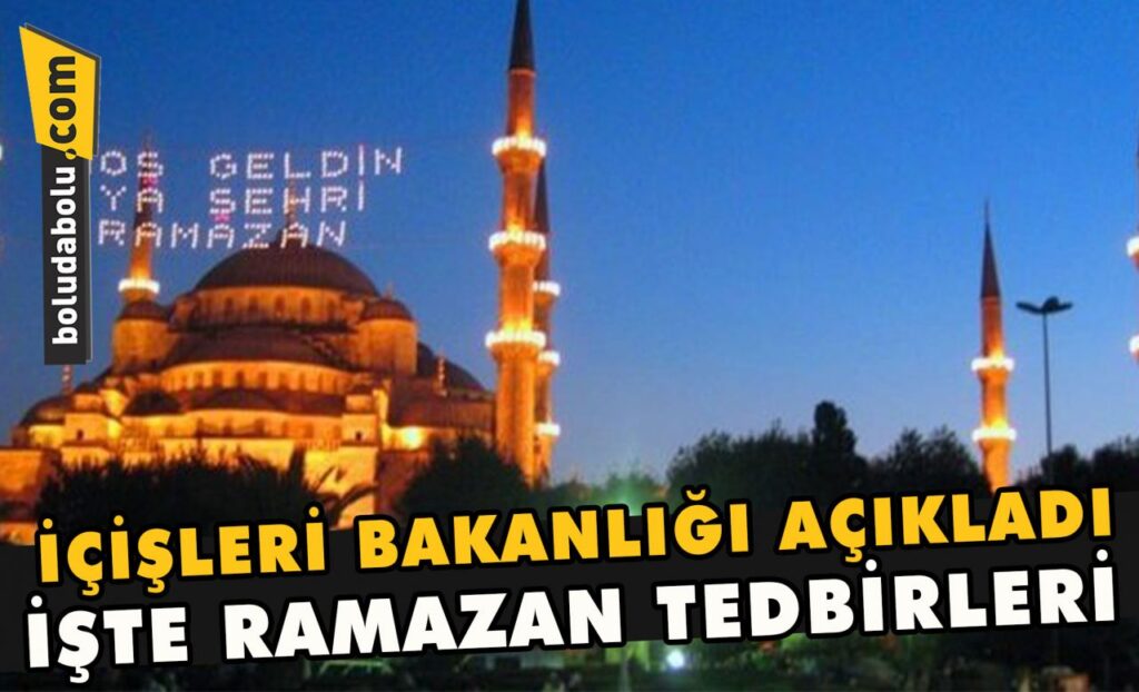 İçişleri Bakanlığı açıkladı, işte Ramazan tedbirleri İçişleri Bakanlığı açıkladı, işte Ramazan tedbirleri