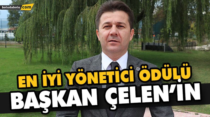EN İYİ YÖNETİCİ ÖDÜLÜ BAŞKAN ÇELEN’İN EN İYİ YÖNETİCİ ÖDÜLÜ BAŞKAN ÇELEN’İN