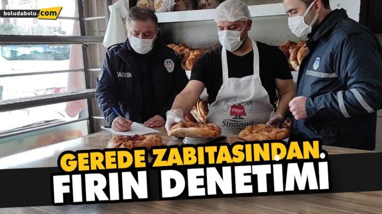 GEREDE ZABITASINDAN FIRIN DENETİMİ