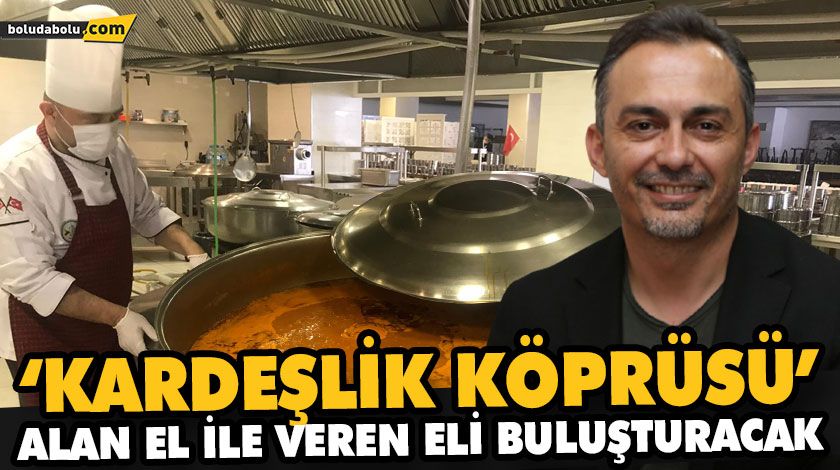 ‘KARDEŞLİK KÖPRÜSÜ’ ALAN EL İLE VEREN ELİ BULUŞTURACAK ‘KARDEŞLİK KÖPRÜSÜ’ ALAN EL İLE VEREN ELİ BULUŞTURACAK