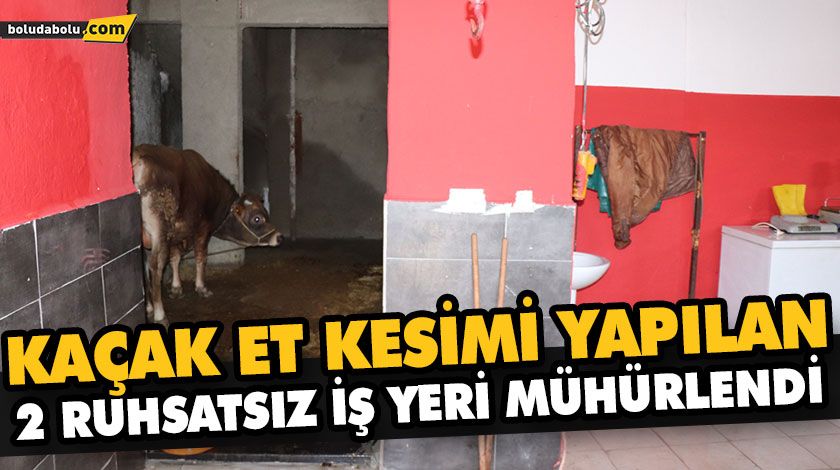 KAÇAK ET KESİMİ YAPILAN 2 RUHSATSIZ İŞ YERİ MÜHÜRLENDİ
