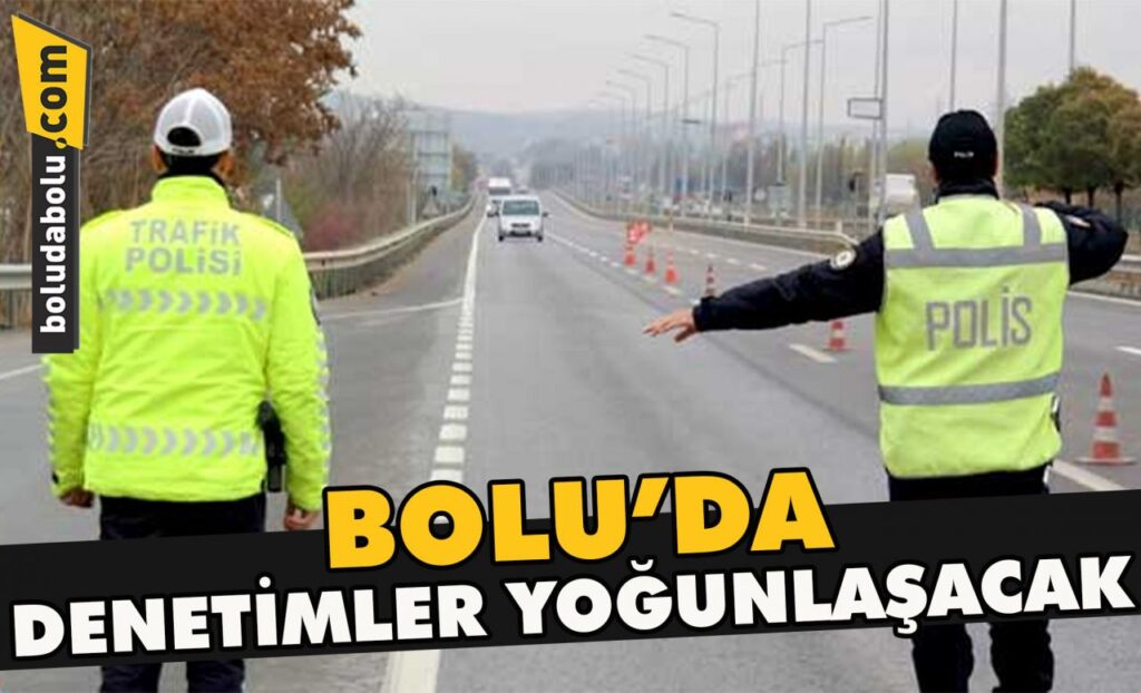 Bolu’da denetimler yoğunlaşacak Bolu’da denetimler yoğunlaşacak