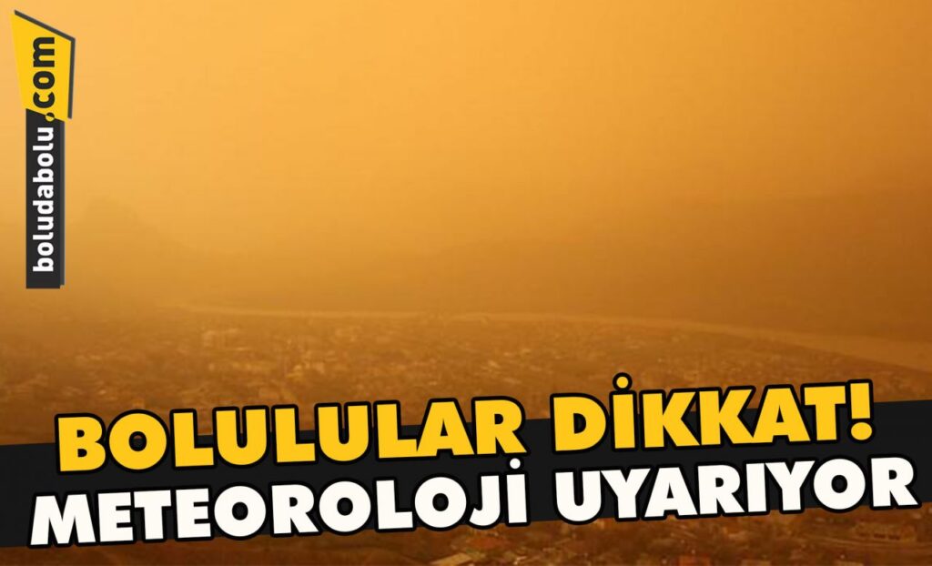 Bolulular dikkat! Meteoroloji uyarıyor