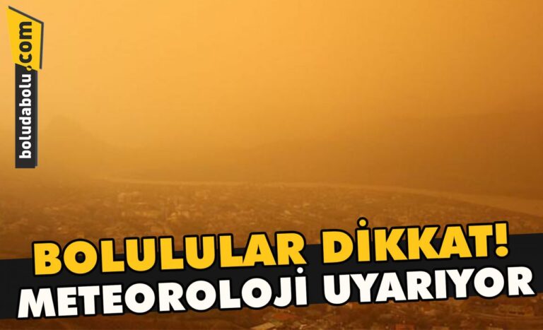 Bolulular dikkat! Meteoroloji uyarıyor
