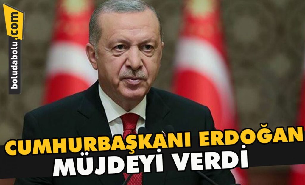 Cumhurbaşkanı Erdoğan Müjdeyi verdi Cumhurbaşkanı Erdoğan Müjdeyi verdi