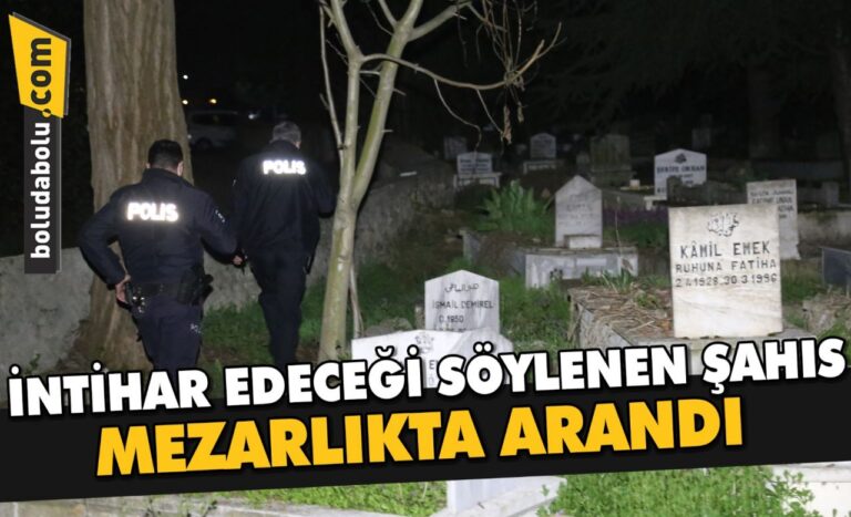 Bolu’da polis 1 saat boyunca mezarların arasında intihar etmek istediği iddia edilen kişiyi aradı