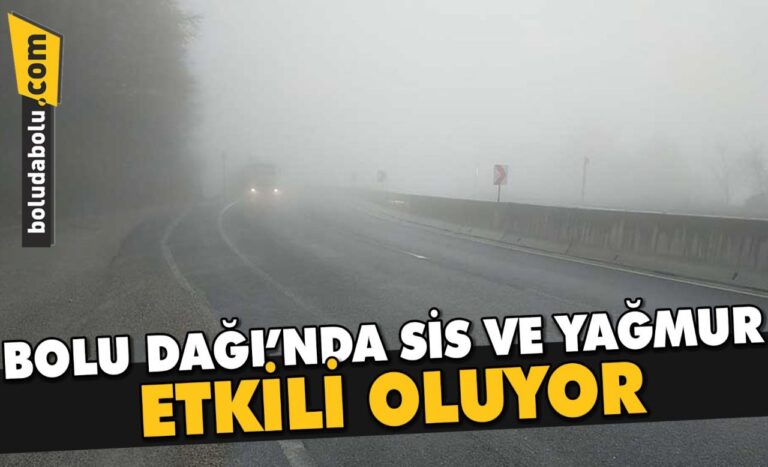 BOLU DAĞI’NDA SİS VE YAĞMUR ETKİLİ OLUYOR
