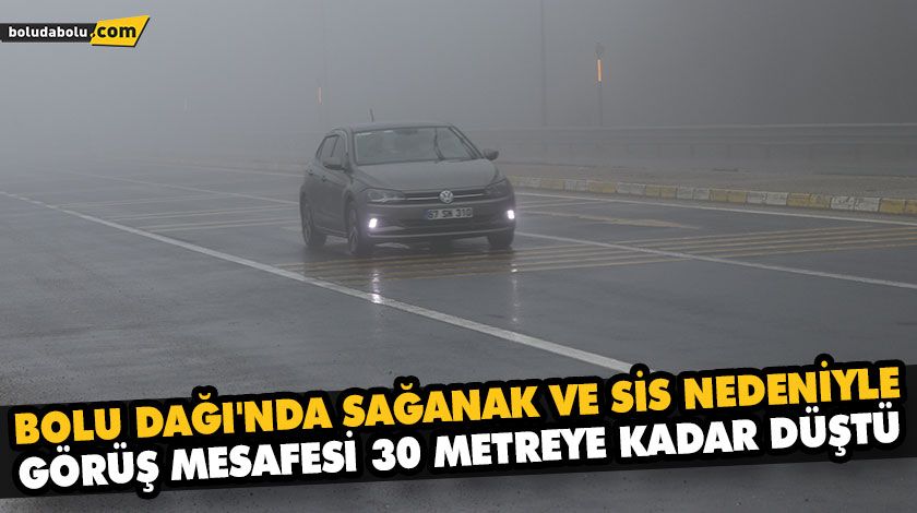 BOLU DAĞI’NDA SAĞANAK VE SİS NEDENİYLE GÖRÜŞ MESAFESİ 30 METREYE KADAR DÜŞTÜ BOLU DAĞI’NDA SAĞANAK VE SİS NEDENİYLE GÖRÜŞ MESAFESİ 30 METREYE KADAR DÜŞTÜ