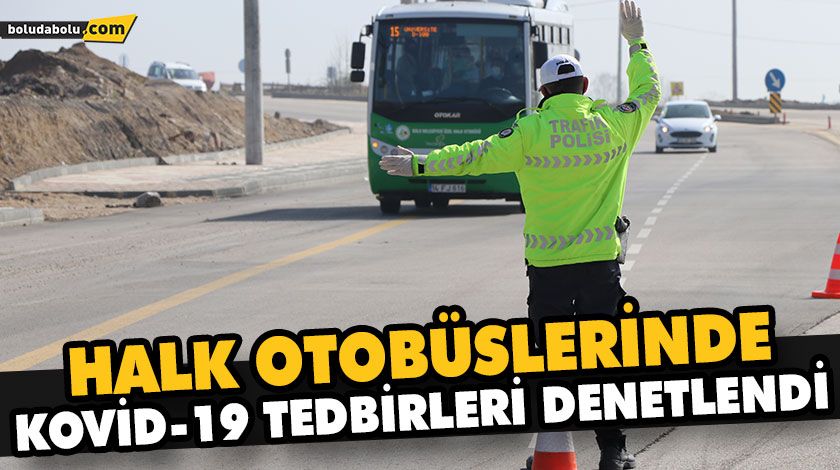 HALK OTOBÜSLERİNDE KOVİD-19 TEDBİRLERİ DENETLENDİ HALK OTOBÜSLERİNDE KOVİD-19 TEDBİRLERİ DENETLENDİ