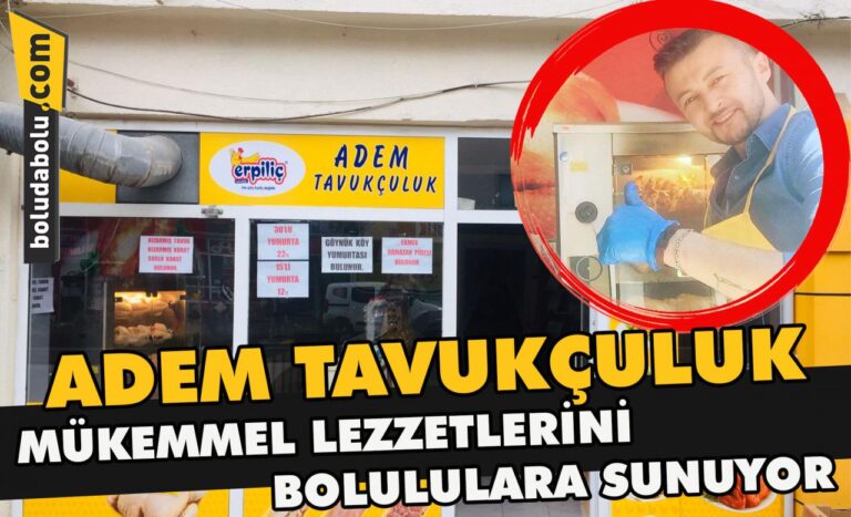 Adem tavukçuluk mükemmel lezzetlerini Bolululara sunuyor
