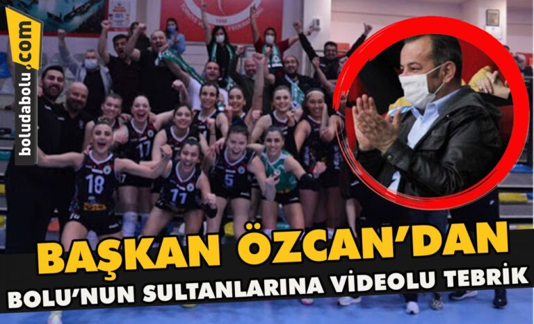 Başkan Özcan’dan Bolu’nun Sultanlarına videolu tebrik