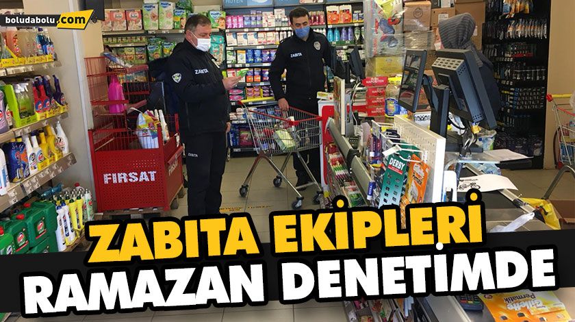 ZABITA EKİPLERİ RAMAZAN DENETİMDE ZABITA EKİPLERİ RAMAZAN DENETİMDE