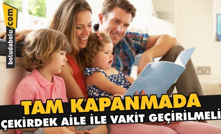 Tam kapanmada çekirdek aile ile vakit geçirilmeli