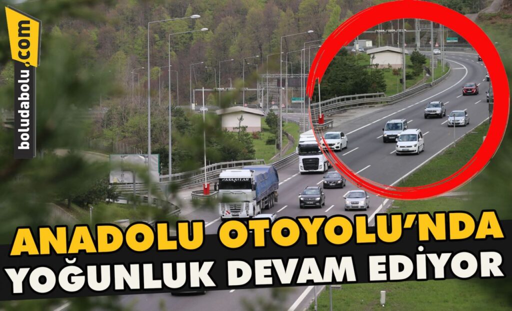 Anadolu Otoyolu’nda yoğunluk devam ediyor Anadolu Otoyolu’nda yoğunluk devam ediyor