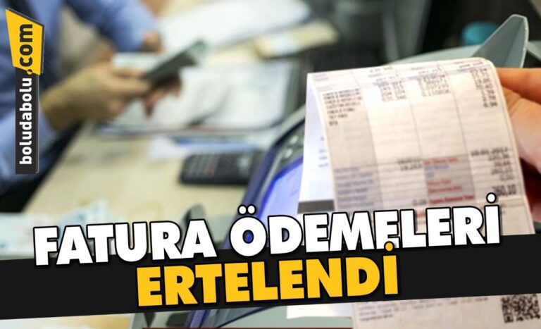 FATURA ÖDEMELERİ ERTELENDİ