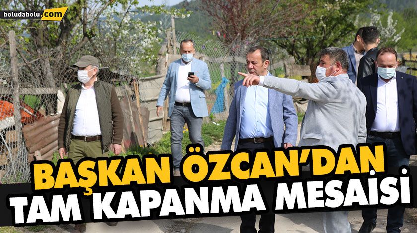 BAŞKAN ÖZCAN’DAN TAM KAPANMA MESAİSİ BAŞKAN ÖZCAN’DAN TAM KAPANMA MESAİSİ