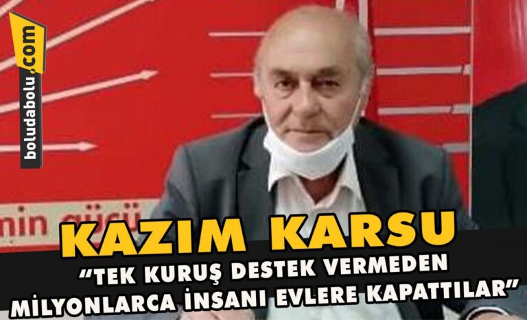 Kazım Karsu ” Tek kuruş destek vermeden milyonlarca insanı evlere kapattılar”