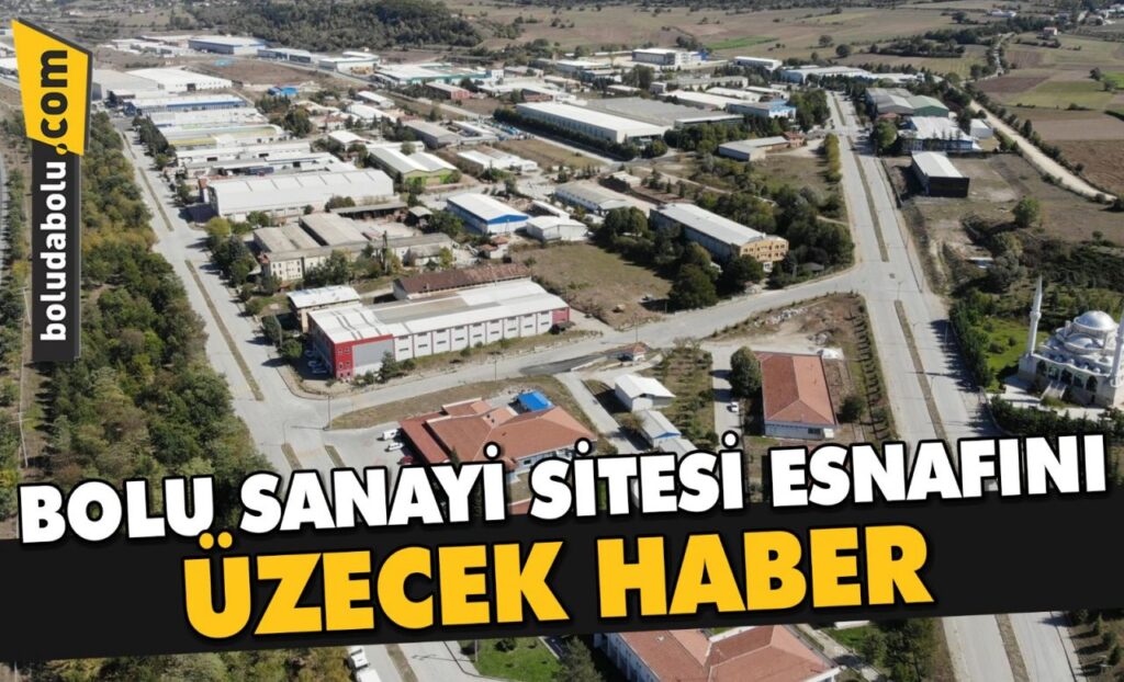 BOLU SANAYİ SİTESİ ESNAFINI ÜZECEK HABER BOLU SANAYİ SİTESİ ESNAFINI ÜZECEK HABER