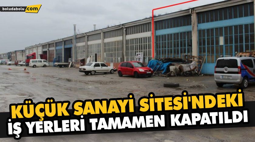 KÜÇÜK SANAYİ SİTESİ’NDEKİ İŞ YERLERİ TAMAMEN KAPATILDI KÜÇÜK SANAYİ SİTESİ’NDEKİ İŞ YERLERİ TAMAMEN KAPATILDI