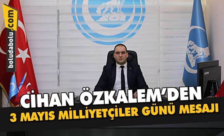 ÖZKALEM’DEN 3 MAYIS MİLLİYETÇİLER GÜNÜ MESAJI