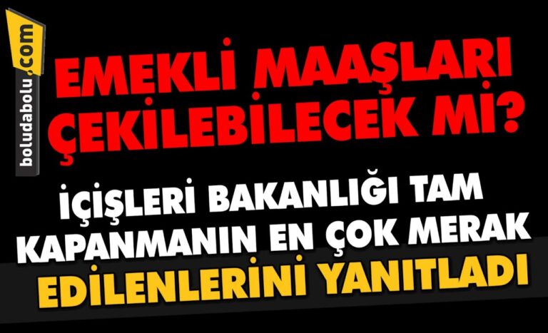 Emekli maaşları çekilebilecek mi? İçişleri Bakanlığı tam kapanmanın en çok merak edilenlerini yanıtladı