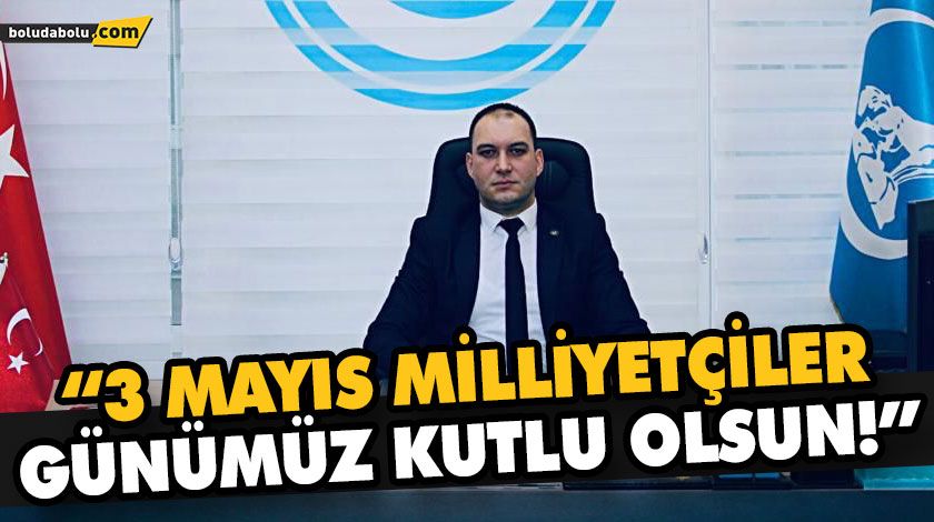 “3 MAYIS MİLLİYETÇİLER GÜNÜMÜZ KUTLU OLSUN!”