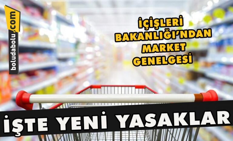 İçişleri Bakanlığı’ndan market genelgesi , işte yeni yasaklar