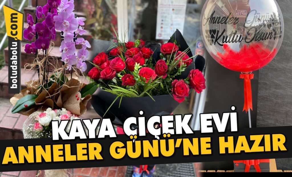 KAYA ÇİÇEK EVİ ANNELER GÜNÜ’NE HAZIR KAYA ÇİÇEK EVİ ANNELER GÜNÜ’NE HAZIR