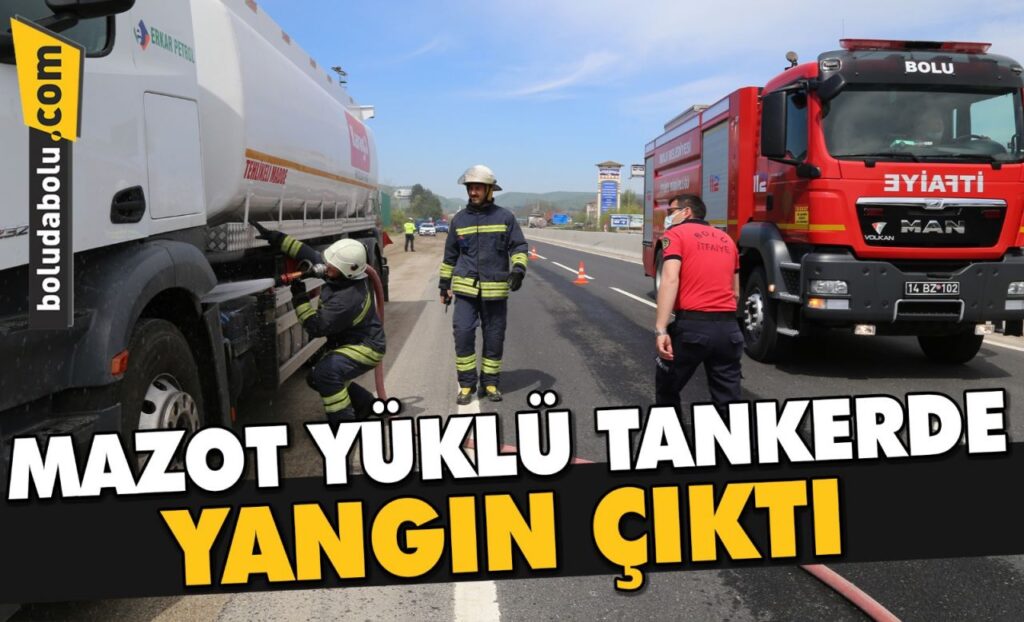 BOLU’DA MAZOT YÜKLÜ TANKERDE YANGIN ÇIKTI BOLU’DA MAZOT YÜKLÜ TANKERDE YANGIN ÇIKTI