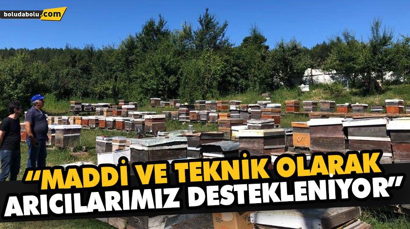“MADDİ VE TEKNİK OLARAK ARICILARIMIZ DESTEKLENİYOR” “MADDİ VE TEKNİK OLARAK ARICILARIMIZ DESTEKLENİYOR”