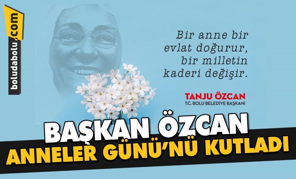 BAŞKAN ÖZCAN ANNELER GÜNÜ’NÜ KUTLADI BAŞKAN ÖZCAN ANNELER GÜNÜ’NÜ KUTLADI