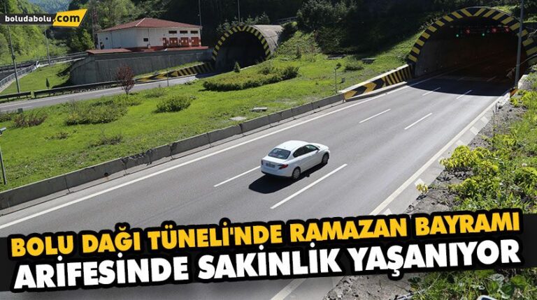 BOLU DAĞI TÜNELİ’NDE RAMAZAN BAYRAMI ARİFESİNDE SAKİNLİK YAŞANIYOR