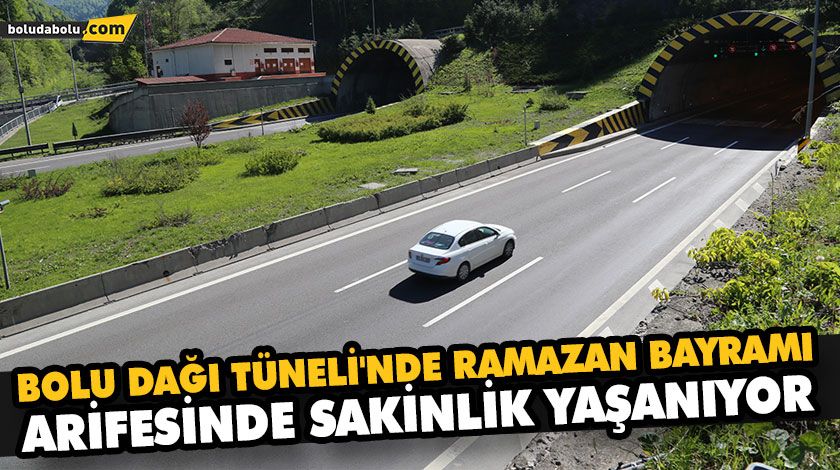 BOLU DAĞI TÜNELİ’NDE RAMAZAN BAYRAMI ARİFESİNDE SAKİNLİK YAŞANIYOR BOLU DAĞI TÜNELİ’NDE RAMAZAN BAYRAMI ARİFESİNDE SAKİNLİK YAŞANIYOR