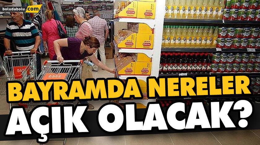 BAYRAMDA NERELER AÇIK OLACAK? BAYRAMDA NERELER AÇIK OLACAK?