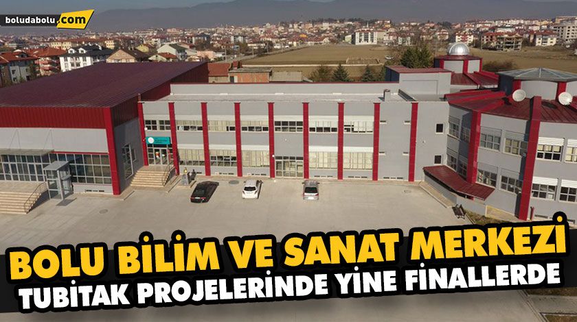 BOLU BİLİM VE SANAT MERKEZİ TUBİTAK PROJELERİNDE YİNE FİNALLERDE