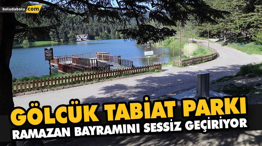 GÖLCÜK TABİAT PARKI, RAMAZAN BAYRAMINI SESSİZ GEÇİRİYOR GÖLCÜK TABİAT PARKI, RAMAZAN BAYRAMINI SESSİZ GEÇİRİYOR