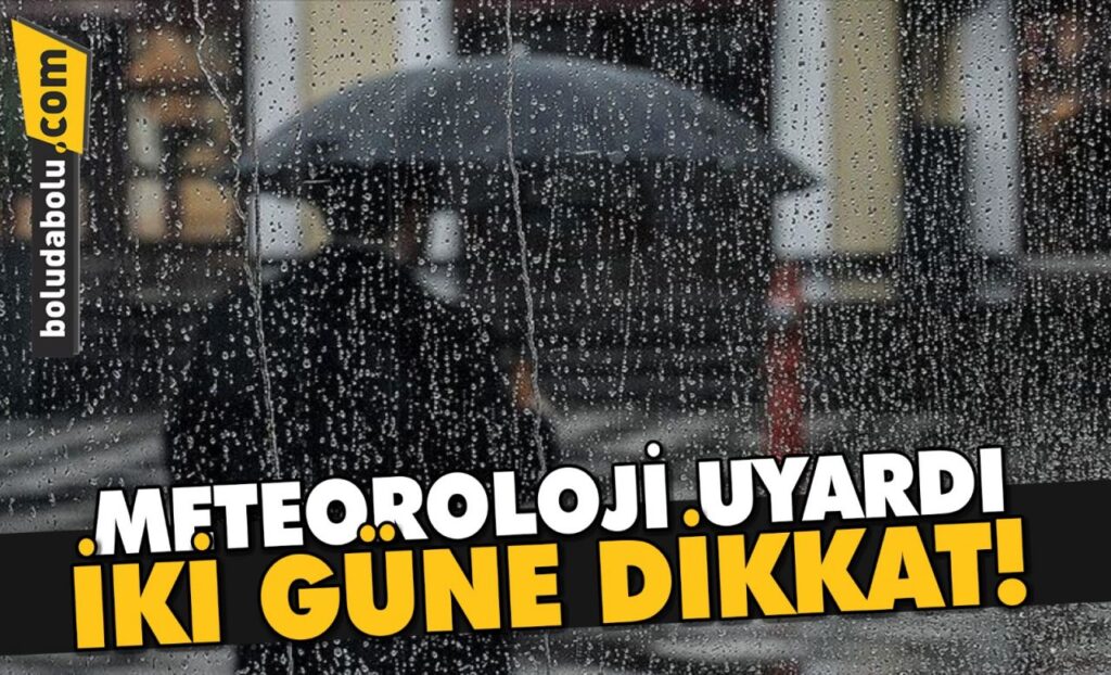 METEOROLOJİ UYARDI İKİ GÜNE DİKKAT!
