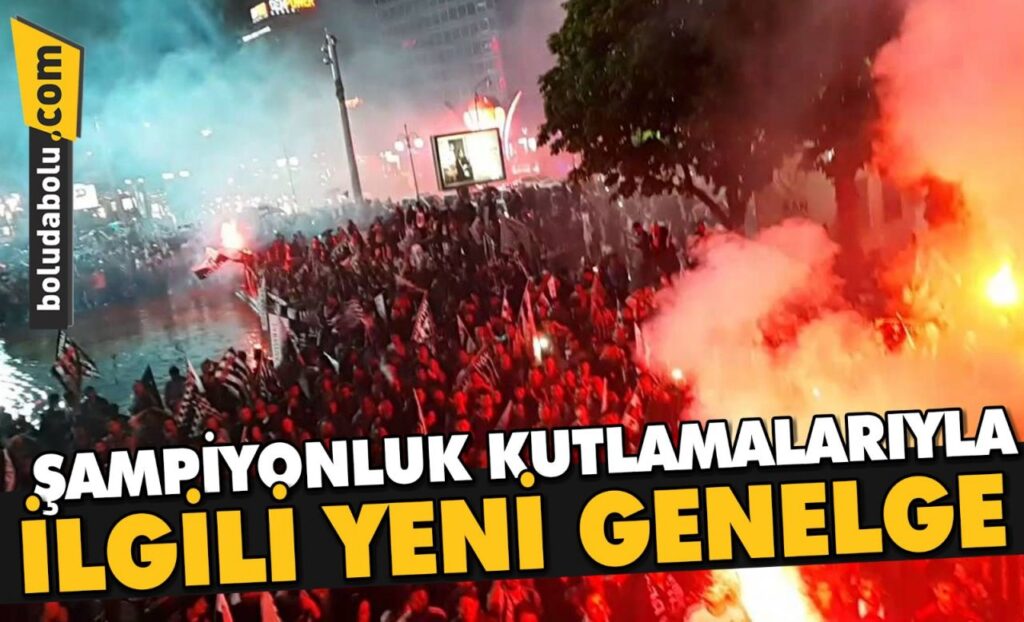 ŞAMPİYONLUK KUTLAMALARIYLA İLGİLİ 81 İLE YENİ GENELGE GÖNDERİLDİ ŞAMPİYONLUK KUTLAMALARIYLA İLGİLİ 81 İLE YENİ GENELGE GÖNDERİLDİ