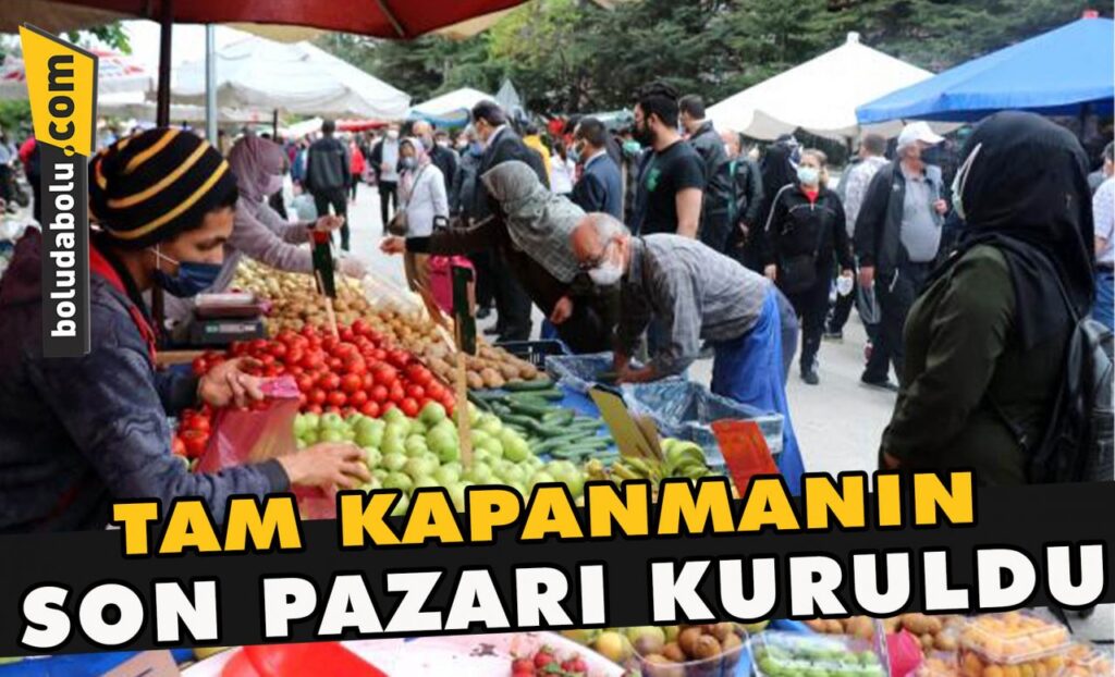 Tam kapanmanın son pazarı kuruldu Tam kapanmanın son pazarı kuruldu