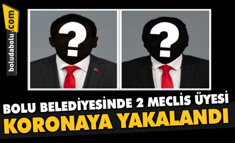 BOLU BELEDİYESİNDE 2 MECLİS ÜYESİ KORONAYA YAKALANDI