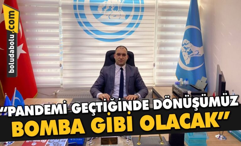 PANDEMİ GEÇTİĞİNDE DÖNÜŞÜMÜZ BOMBA GİBİ OLACAK