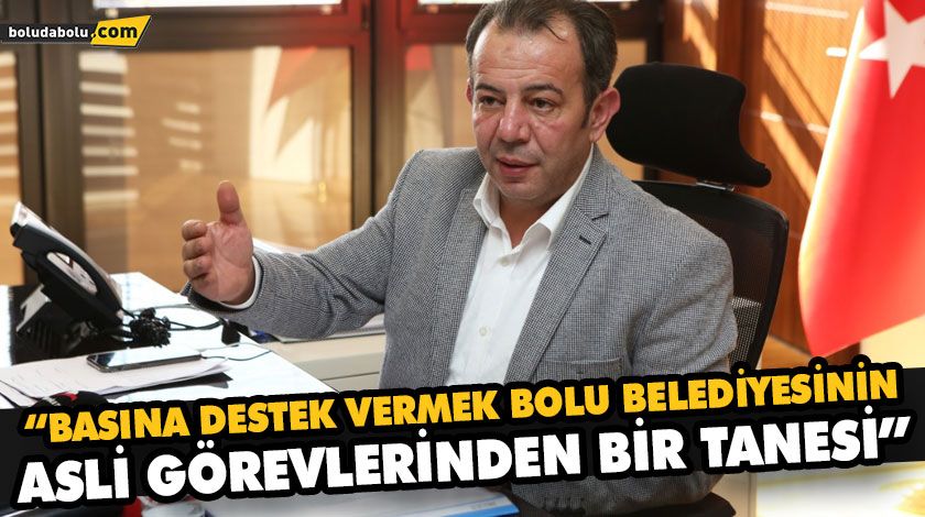 “BASINA DESTEK VERMEK BOLU BELEDİYESİNİN ASLİ GÖREVLERİNDEN BİR TANESİ”