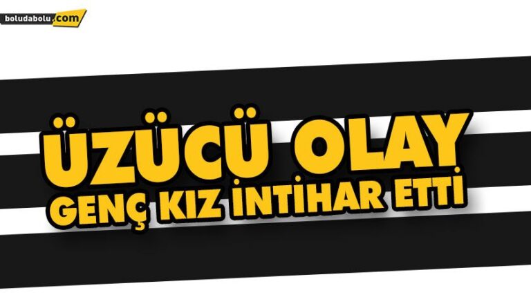 ÜNİVERSİTE’DE ÖĞRENCİ OLAN GENÇ KIZ İNTİHAR ETTİ