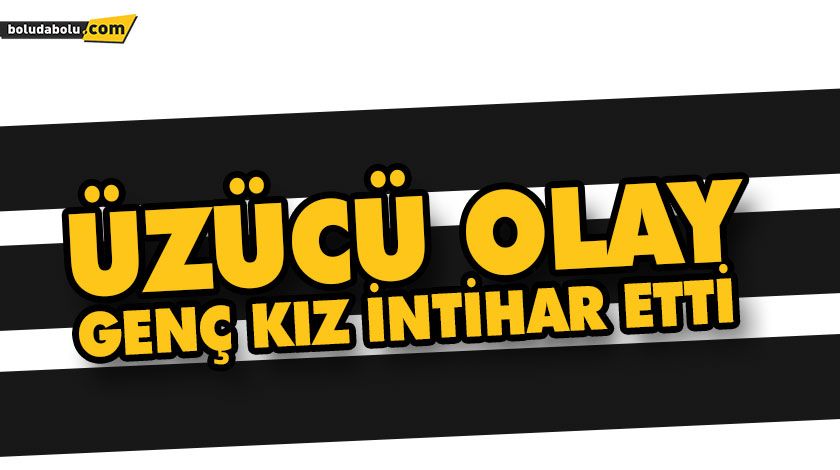 ÜNİVERSİTE’DE ÖĞRENCİ OLAN GENÇ KIZ İNTİHAR ETTİ ÜNİVERSİTE’DE ÖĞRENCİ OLAN GENÇ KIZ İNTİHAR ETTİ
