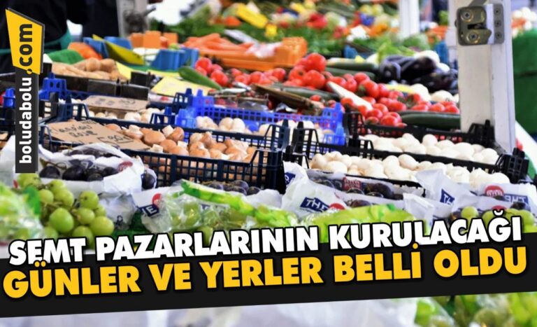 SEMT PAZARLARININ GÜNLERİ VE YERLERİ AÇIKLANDI