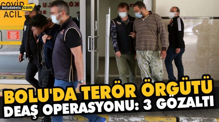 BOLU’DA TERÖR ÖRGÜTÜ DEAŞ OPERASYONU: 3 GÖZALTI