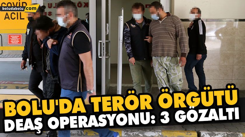 BOLU’DA TERÖR ÖRGÜTÜ DEAŞ OPERASYONU: 3 GÖZALTI BOLU’DA TERÖR ÖRGÜTÜ DEAŞ OPERASYONU: 3 GÖZALTI