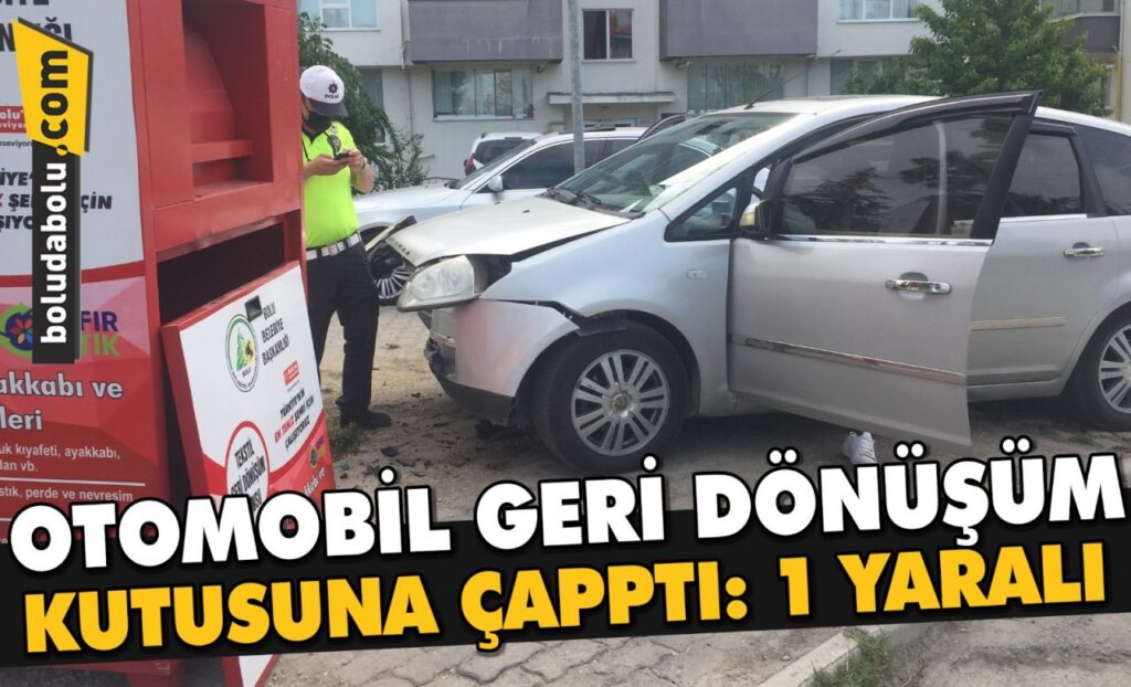 Bolu’da otomobil geri dönüşüm kutusuna çarptı: 1 yaralı Bolu’da otomobil geri dönüşüm kutusuna çarptı: 1 yaralı