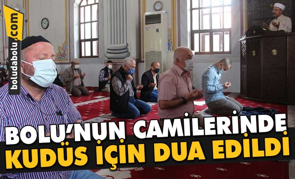 BOLU’NUN CAMİLERİNDE KUDÜS İÇİN DUA EDİLDİ BOLU’NUN CAMİLERİNDE KUDÜS İÇİN DUA EDİLDİ