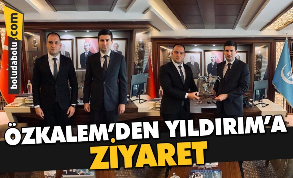 ÖZKALEM’DEN YILDIRIM’A ZİYARET ÖZKALEM’DEN YILDIRIM’A ZİYARET